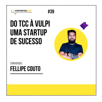 Do TCC à Vulpi uma startup de sucesso - Conversa Ágil podcast
