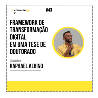 Framework de transformação digital em uma tese de doutorado Raphael Albino - Conversa Ágil podcast