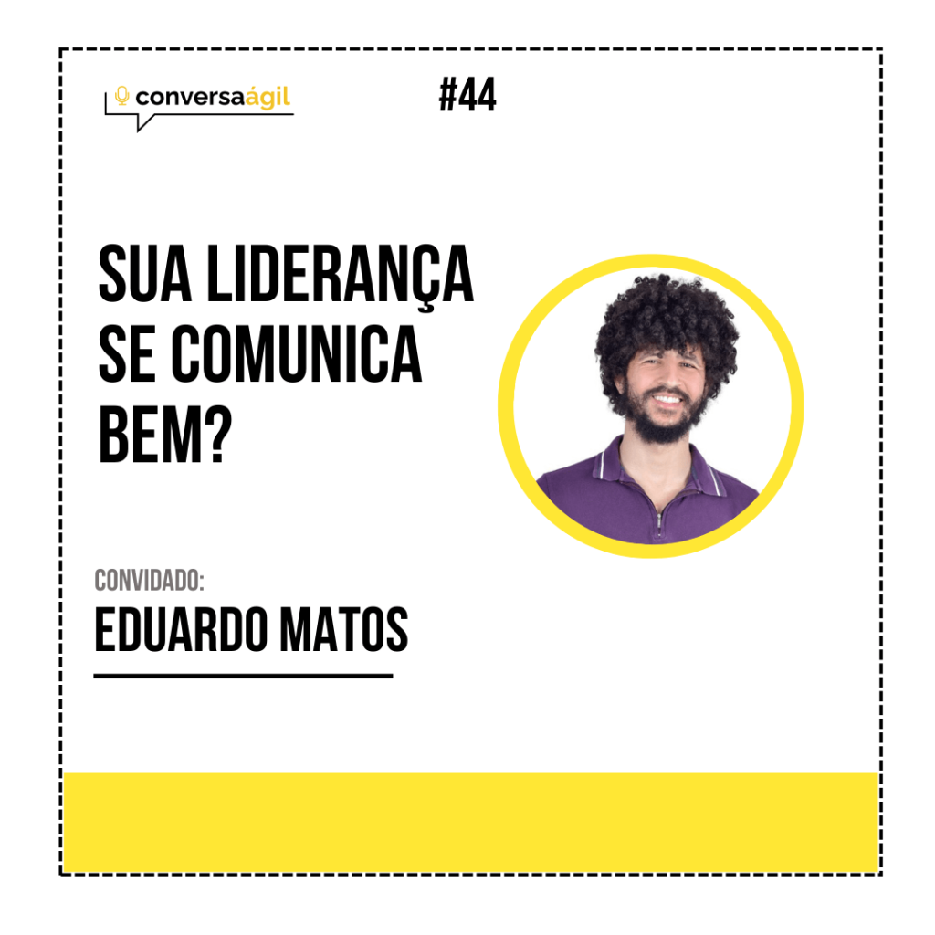 Sua liderança se comunica bem? Eduardo Matos Conversa Ágil podcast