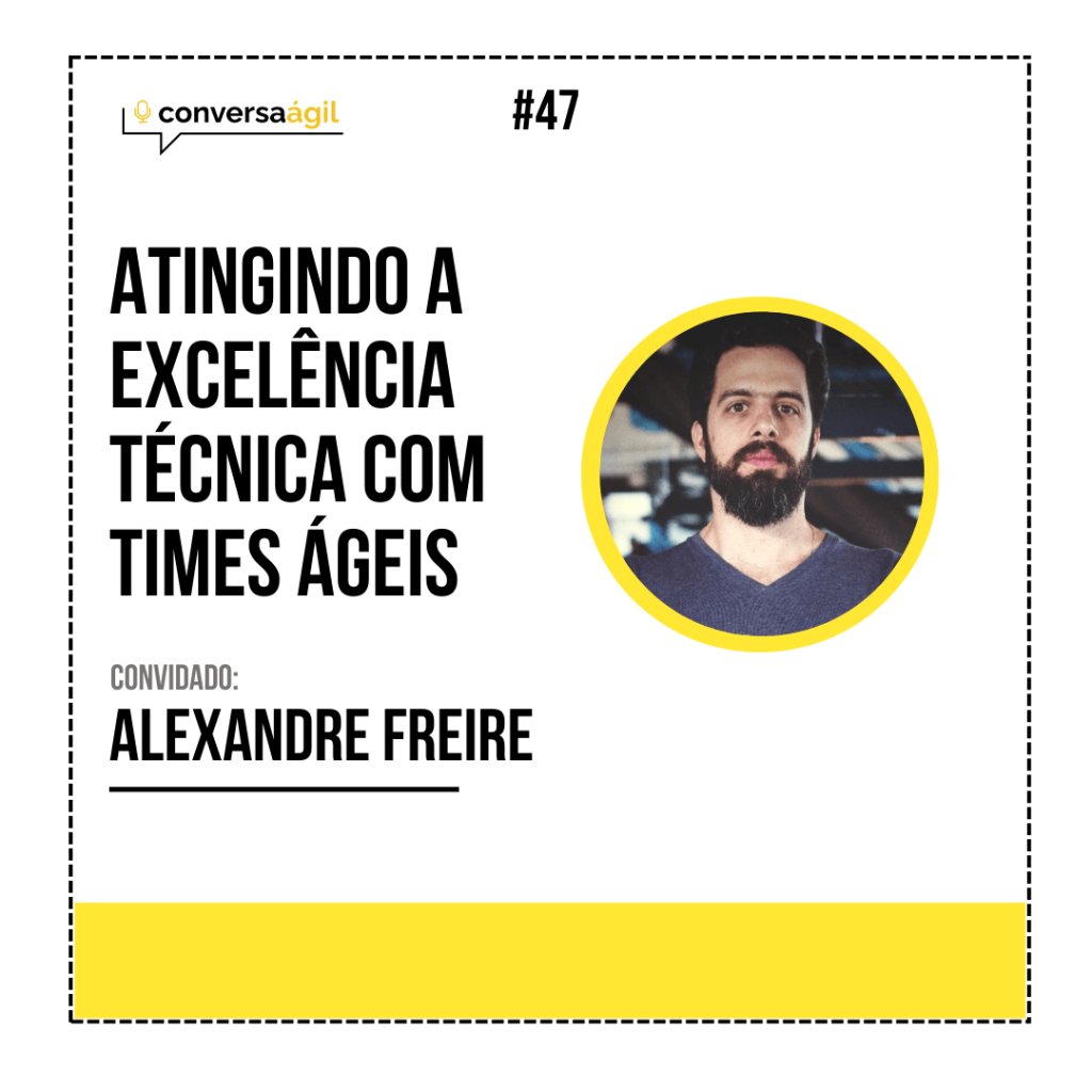 Atingindo a Excelência Técnica com times ágeis. Conversa Ágil podcast