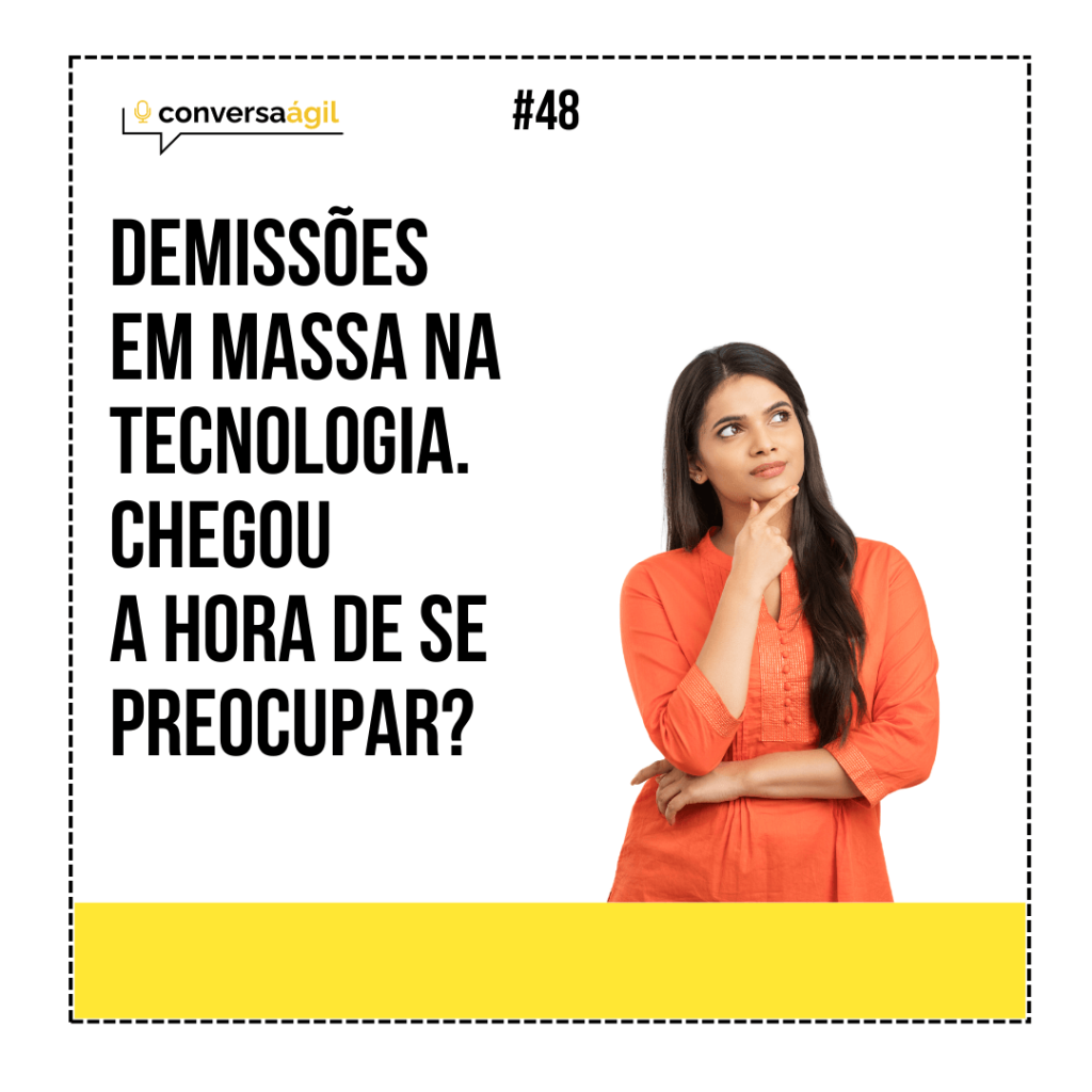 Demissões em massa na tecnologia, chegou a hora de se preocupar? Conversa Ágil podcast