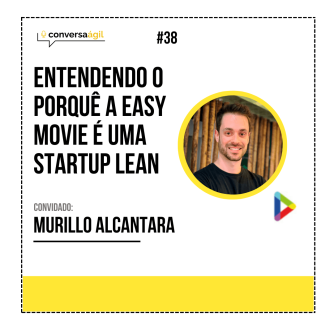 Entendendo o porquê a EasyMovie é uma startup Lean com Murillo Alcantara - Conversa Ágil podcast