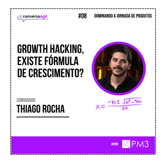 Growth hacking, existe fórmula de crescimento Conversa Ágil podcast