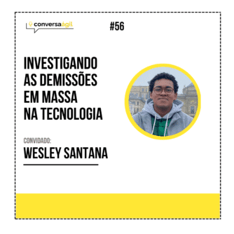 Investigando as demissões em massa na tecnologia com Wesley Santana